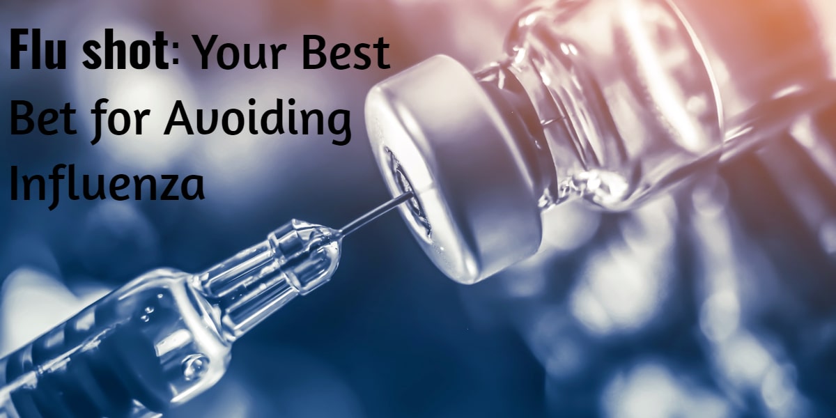 Flu shot: Your Best Bet for Avoiding Influenza
